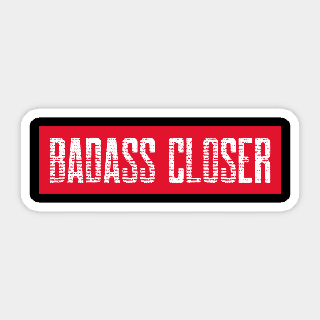 Badass Closer Sticker by Closer T-shirts